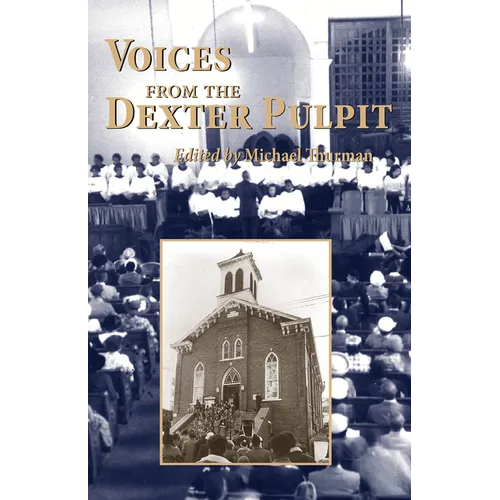 Voices from the Dexter Pulpit: Sermons from the First Church Pastored by Martin Luther King, Jr.