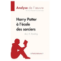 Harry Potter à l'école des sorciers de J. K. Rowling (Analyse de l'oeuvre): Analyse complète et résumé détaillé de l'oeuvre