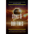The COMING Signs of Our Times: A Guide for Those Who Are Left Behind in the Generation of Tribulation