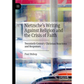 Nietzsche's Writing Against Religion and the Crisis of Faith: Twentieth-Century Christian Reactions and Responses