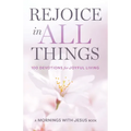 Rejoice in All Things: 100 Devotions for Joyful Living