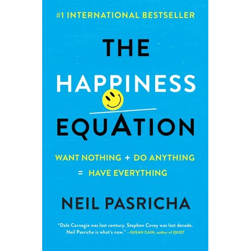 The Happiness Equation: Want Nothing + Do Anything = Have Everything