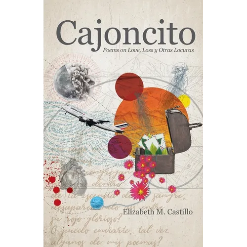 Cajoncito: Poems on Love, Loss, y Otras Locuras