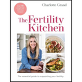 The Fertility Kitchen: The Essential Guide to Supporting Your Fertility