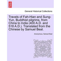 Travels of Fah-Hian and Sung-Yun, Buddhist Pilgrims, from China to India (400 A.D. and 518 A.D.). Translated from the Chinese by Samuel Beal.