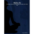 Makko Ho: Six simple exercises to bring health and vitality to the whole body