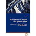 Real Options "in" Projects and Systems Design Identification of Options and Solution for Path Dependency