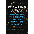 Clearing a Way: Unveiling the Mental Tricks That Hide Reality