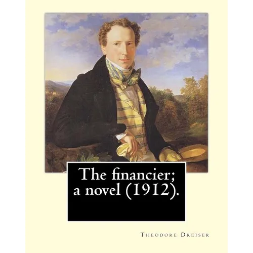 The financier; a novel (1912). By: Theodore Dreiser: Published in 1912, The Financier, a novel by Theodore Dreiser, is the first volume of the Trilogy