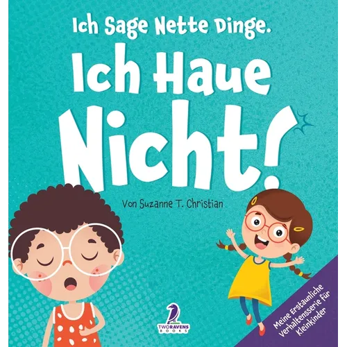 Ich Sage Nette Dinge. Ich Haue Nicht!: Ein Buch Über Das Thema "Nicht Hauen" Für Kleinkinder (2-4 Jahre)