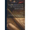 The Constitution Of The State Of Maryland: Formed And Adopted By The Convention Which Assembled At The City Of Annapolis, May 8, 1867 ... With Decisio