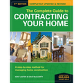The Complete Guide to Contracting Your Home: A Step-By-Step Method for Managing Home Construction