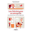 Les stéréotypes en entreprise: les comprendre pour mieux les apprivoiser: Les comprendre pour mieux les apprivoiser.
