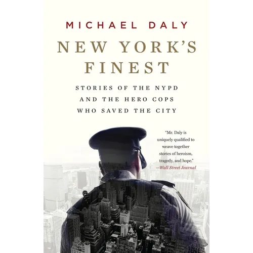 New York's Finest: Stories of the NYPD and the Hero Cops Who Saved the City