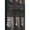 Record of Deaths and Burials in Brimfield, Massachusetts, 1808-1850; Kept by ... the Cemetery Commissioners