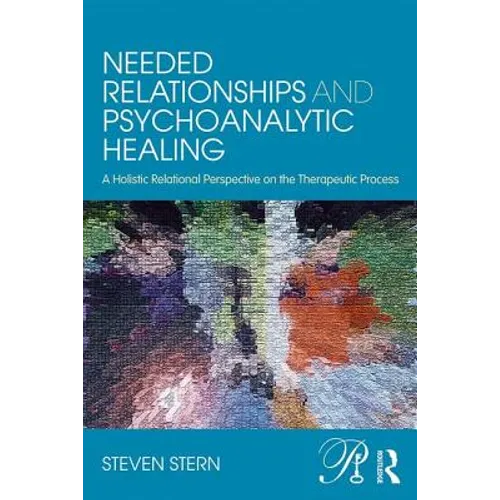 Needed Relationships and Psychoanalytic Healing: A Holistic Relational Perspective on the Therapeutic Process