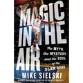 Magic in the Air: The Myth, the Mystery, and the Soul of the Slam Dunk