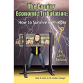 The Coming Economic Tribulation: How to Survive & Prosper