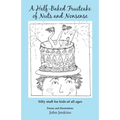 A Half-Baked Fruitcake of Nuts and Nonsense: Silly stuff for kids of all ages