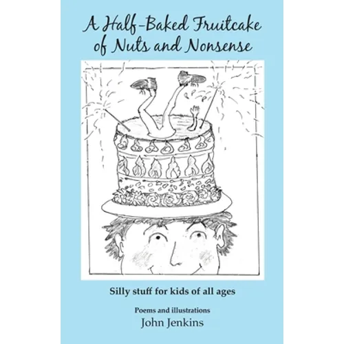 A Half-Baked Fruitcake of Nuts and Nonsense: Silly stuff for kids of all ages