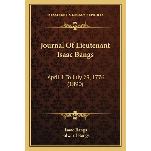 Journal Of Lieutenant Isaac Bangs: April 1 To July 29, 1776 (1890)