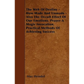 The Web of Destiny - How Made and Unmade - Also the Occult Effect of our Emotions. Prayer - A Magic Invocation. Practical Methods of Achieving Success