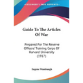 Guide To The Articles Of War: Prepared For The Reserve Officers' Training Corps Of Harvard University (1917)