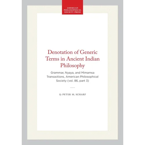 Denotation of Generic Terms in Ancient Indian Philosophy: Grammar, Nyaya, and Mimamsa Transactions, American Philosophical Society (Vol. 86, Part 3)