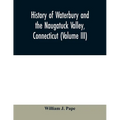 History of Waterbury and the Naugatuck Valley, Connecticut (Volume III)
