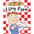 I Love Pizza!: (Amusing Children's Picture Book about the Delights of Eating Pizza)