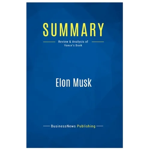 Summary: Elon Musk: Review and Analysis of Vance's Book