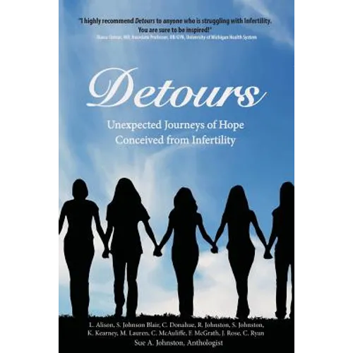 Detours: Unexpected Journeys of Hope Conceived from Infertility