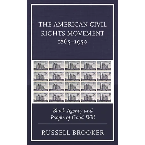 The American Civil Rights Movement 1865-1950: Black Agency and People of Good Will