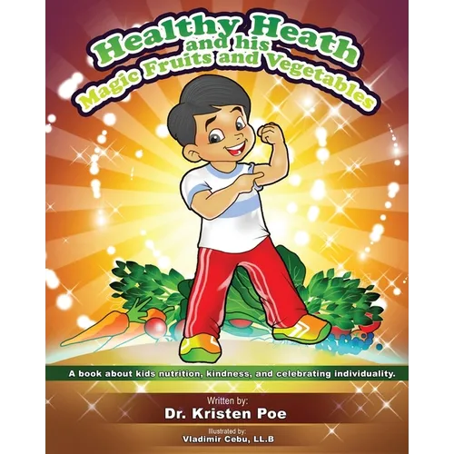 Healthy Heath and his Magic Fruits and Vegetables: A book about kids nutrition, kindness, and celebrating individuality.