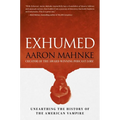 Exhumed: Unearthing the History of the American Vampire