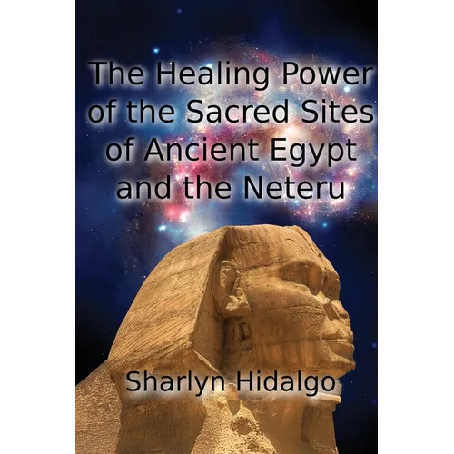 The Healing Power of the Sacred Sites of Ancient Egypt and the Neteru
