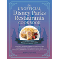 The Unofficial Disney Parks Restaurants Cookbook: From Cafe Orleans's Battered & Fried Monte Cristo to Hollywood & Vine's Caramel Monkey Bread, 100 Ma