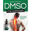 DMSO für Anfänger: Die Wunderlösung für Wellness Entdecken Sie die Kraft von DMSO bei chronischen Schmerzen, Krankheiten und Entzündungen