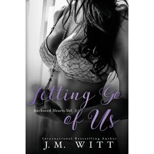 Letting Go of Us: Anchored Hearts Vol. 3