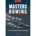 Masters Rowing for the Modern Rower: A Holistic and Practical Guide to Masters Rowing