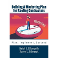 Building a Marketing Plan for Roofing Contractors: Plan, Implement, Succeed