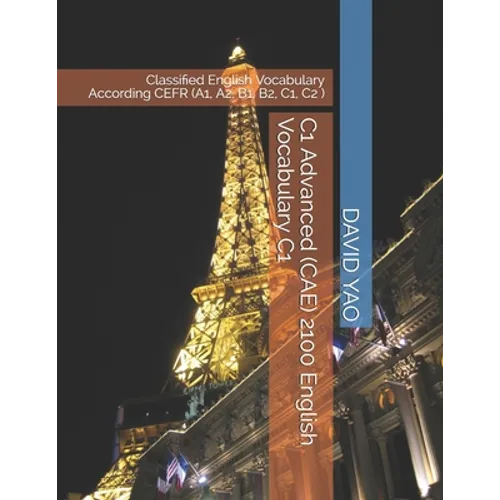 C1 Advanced (CAE) 2100 English Vocabulary C1: Classified English Vocabulary According CEFR (A1, A2, B1, B2, C1, C2 )