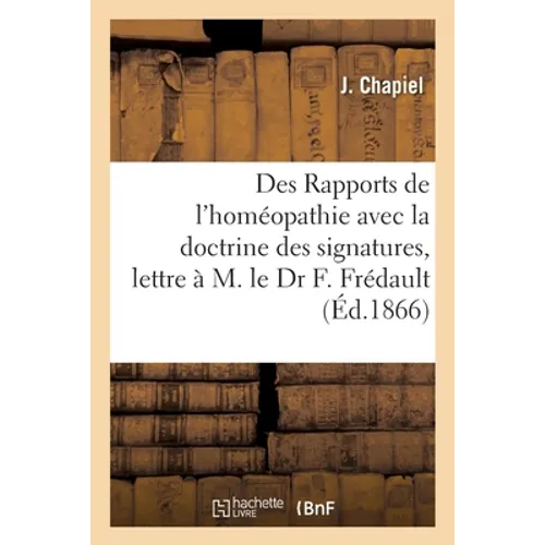 Des Rapports de l'Homéopathie Avec La Doctrine Des Signatures, Lettre À M. Le Dr F. Frédault