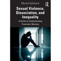 Sexual Violence, Dissociation, and Inequality: A Guide to Understanding Traumatic Memory