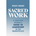 Sacred Work: A Christian Woman's Guide to Leadership in the Marketplace