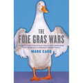 The Foie Gras Wars: How a 5,000-Year-Old Delicacy Inspired the World's