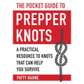 The Pocket Guide to Prepper Knots: A Practical Resource to Knots That Can Help You Survive
