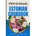 Traditional Estonian Cookbook: 50 Authentic Recipes from Estonia