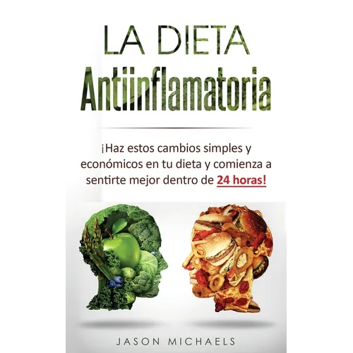 La Dieta Antiinflamatoria: ¡Haz estos cambios simples y económicos en tu dieta y comienza a sentirte mejor dentro de 24 horas!