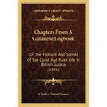 Chapters From A Guianese Logbook: Or The Folklore And Scenes Of Sea Coast And River Life In British Guiana (1881)